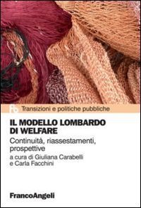 Il modello lombardo di welfare. Continuit&agrave;, riassestamenti, prospettive