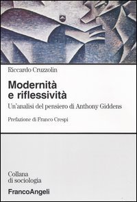 Modernit&agrave; e riflessivit&agrave;. Un'analisi del pensiero di Anthony Giddens