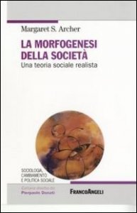 La morfogenesi della societ&agrave;. Una teoria sociale realista