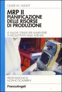 MRP II: pianificazione delle risorse di produzione. Le nuove strade per aumentare la produttivit&agrave; nelle aziende