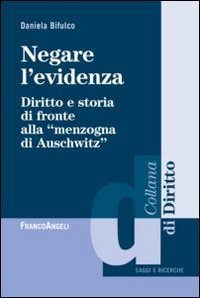 Negare l'evidenza. Diritto e storia di fronte alla &laquo;menzogna di Auschwitz&raquo;