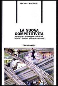 La nuova competitivit&agrave;. Strategie e metodi per assicurare i migliori risultati alla vostra azienda