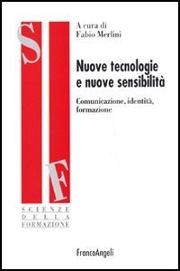 Nuove tecnologie e nuove sensibilit&agrave;. Comunicazione, identit&agrave;, formazione
