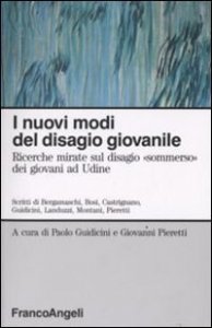 I nuovi modi del disagio giovanile. Ricerche mirate sul disagio &laquo;Sommerso&raquo; dei giovani ad Udine