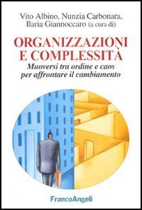 Organizzazioni e complessit&agrave;. Muoversi tra ordine e caos per affrontare il cambiamento