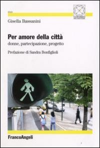 Per amore della citt&agrave;. Donne, partecipazione, progetto