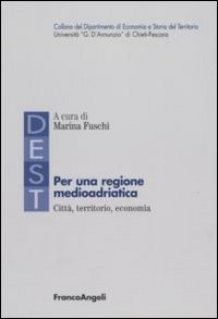 Per una regione medioadriatica: citt&agrave;, territorio, economia