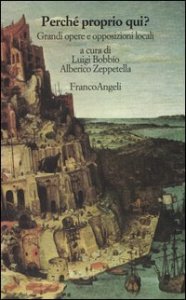 Perch&eacute; proprio qui? Grandi opere e opposizioni locali