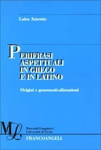 Perifrasi aspettuali in greco e in latino. Origini e grammaticalizzazioni
