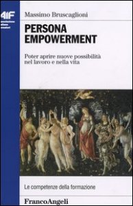 Persona empowerment. Poter aprire nuove possibilit&agrave; nel lavoro e nella vita