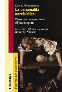 La personalit&agrave; narcisistica. Verso una comprensione clinica integrata