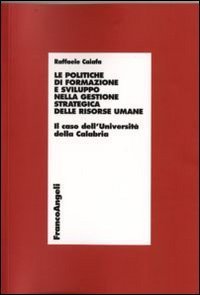 Le politiche di formazione e sviluppo nella gestione strategica delle risorse umane. Il caso dell'Universit&agrave; della Calabria