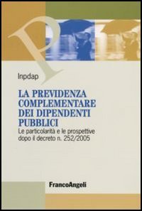 La previdenza complementare dei dipendenti pubblici. Le particolarit&agrave; e le prospettive dopo il decreto n. 252/2005