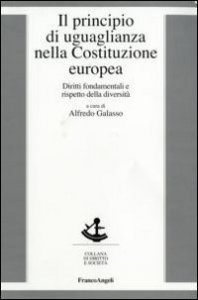 Il principio di uguaglianza nella Costituzione europea. Diritti fondamentali e rispetto della diversit&agrave;