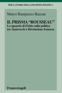 Il &laquo;prisma&raquo; Rousseau. Lo sguardo di Fichte sulla politica tra Staatsrecht e Rivoluzione francese