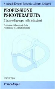 Professione psicoterapeuta. Il lavoro di gruppo nelle istituzioni