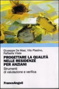 Progettare la qualit&agrave; nelle R.S.A. Strumenti di valutazione e verifica della qualit&agrave; nelle residenze per anziani