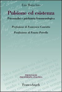 Pulsione ed esistenza. Psicoanalisi e psichiatria fenomenologica