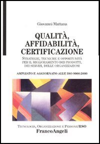 Qualit&agrave;, affidabilit&agrave;, certificazione. Strategie, tecniche e opportunit&agrave; per il miglioramento dei prodotti, dei servizi, delle organizzazioni. Ampliato...