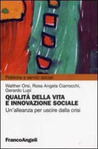 Qualit&agrave; della vita e innovazione sociale. Un'alleanza per uscire dalla crisi