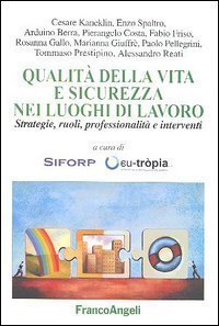 Qualit&agrave; della vita e sicurezza nei luoghi di lavoro. Strategie, ruoli, professionalit&agrave; e interventi