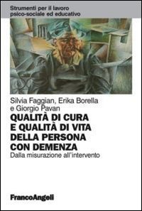 Qualit&agrave; di cura e qualit&agrave; di vita della persona con demenza. Dalla misurazione all'intervento