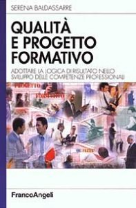 Qualit&agrave; e progetto formativo. Adottare la logica di risultato nello sviluppo delle competenze professionali