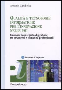Qualit&agrave; e tecnologie informatiche per l'innovazione nelle PMI. Un modello integrato di gestione tra strumenti e comunit&agrave; professionali