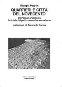 Quartieri e citt&agrave; del Novecento. Da Pessac a Carbonia. La tutela del patrimonio urbano moderno