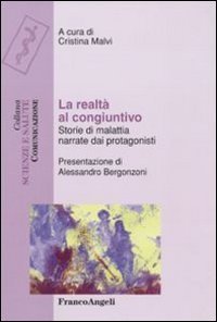 La realt&agrave; al congiuntivo. Storie di malattia narrate dai protagonisti
