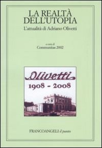 La realt&agrave; dell'utopia. L'attualit&agrave; di Adriano Olivetti