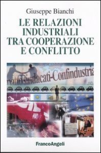 Relazioni Industriali Tra Cooperazione E Conflitto (le)
