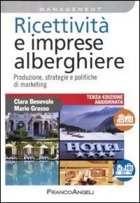 Ricettivit&agrave; e imprese alberghiere. Produzione, strategie e politiche di marketing