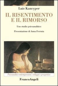 Il risentimento e il rimorso. Uno studio psicoanalitico