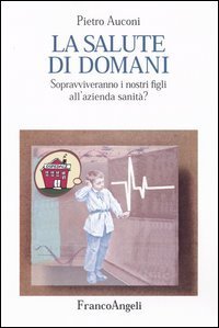 Salute Di Domani. Sopravviveranno I Nostri Figli All`azienda (la)
