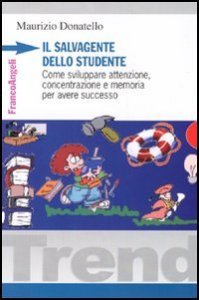 Il salvagente dello studente. Come sviluppare attenzione, concentrazione e memoria per avere successo