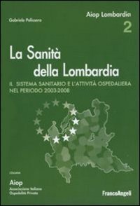 La sanit&agrave; della Lombardia. Il sistema sanitario e l'attivit&agrave; ospedaliera nel periodo 2003-2008