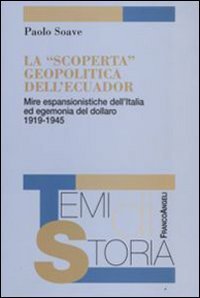 La &laquo;scoperta&raquo; geopolitica dell'Ecuador. Mire espansionistiche dell'Italia ed egemonia del dollaro 1919-1945
