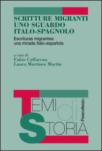 Scritture migranti uno sguardo italo-spagnolo. Escrituras migrantes: una mirada italo-espa&ntilde;ola. Ediz. italiana e spagnola