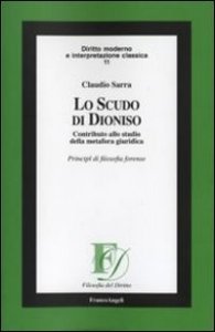 Lo scudo di Dioniso. Contributo allo studio della metafora giuridica. Principi di filosofia forense