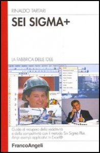 Sei Sigma Plus. La fabbrica delle idee. Guida al recupero della redditivit&agrave; e della competitivit&agrave; con il metodo del Six Sigma Plus. Ampi esempi applicativi in Excel