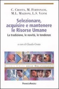 Selezionare, acquisire e mantenere le risorse umane. La tradizione, le novit&agrave;, le tendenze