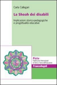 La Shoah dei disabili. Implicazioni storico-pedagogiche e progettualit&agrave; educative