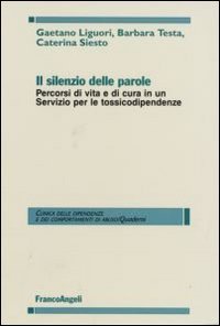 Il silenzio delle parole. Percorsi di vita e di cura in un servizio per le tossicodipendenze