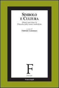 Simbolo e cultura. Ottant'anni dopo la filosofia delle forme simboliche