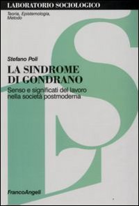 La sindrome di Gondrano. Senso e significati del lavoro nella societ&agrave; postmoderna