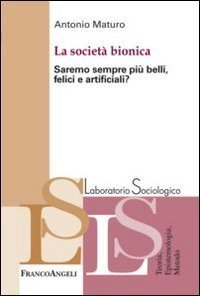 La societ&agrave; bionica. Saremo sempre pi&ugrave; belli, felici e artificiali?