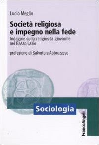 Societ&agrave; religiosa e impegno nella fede. Indagine sulla religiosit&agrave; giovanile nel basso Lazio