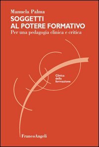 Soggetti al potere formativo. Per una pedagogia clinica e critica