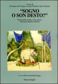 Sogno o son desto?. Senso della realt&agrave; e vita onirica nella psicoanalisi odierna